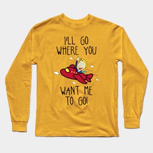 I'll Go Where You Want Me To Go! Long Sleeve T-Shirt